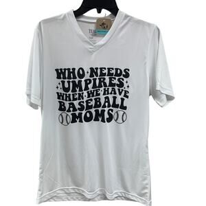 New Hand Printed Womens Large Who Needs Umpires We Have Baseball Moms Tee Shirt